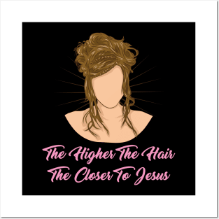 Hairstylist Gift " The Higher The Hair The Closer To Jesus " Posters and Art